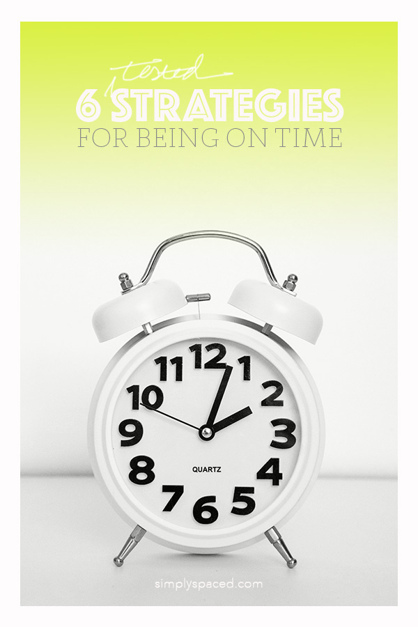 6 Tested Strategies for Being on Time // simplyspaced.com